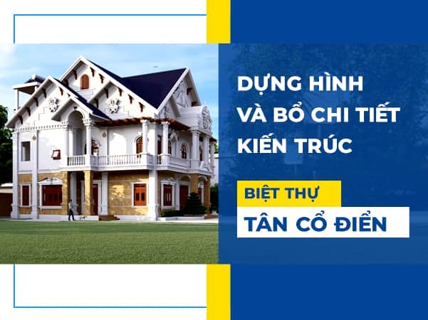 Dựng hình và bổ chi tiết kiến trúc công trình [ Biệt Thự Tân Cổ Điển ] Bằng Phần Mềm Revit 2021